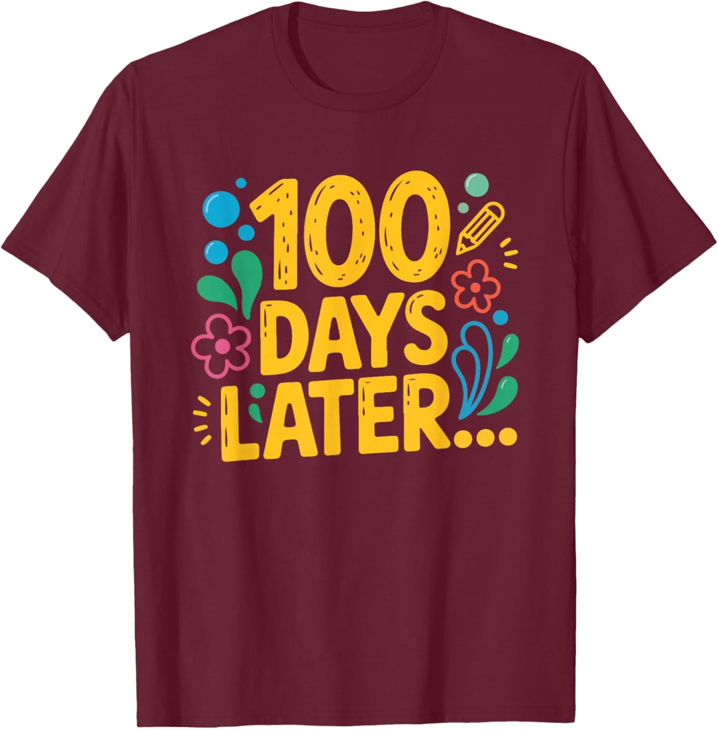 One Hundred 100 Days Later Funny 100th Day of School Meme T-Shirt - T-Shirt | Maroon