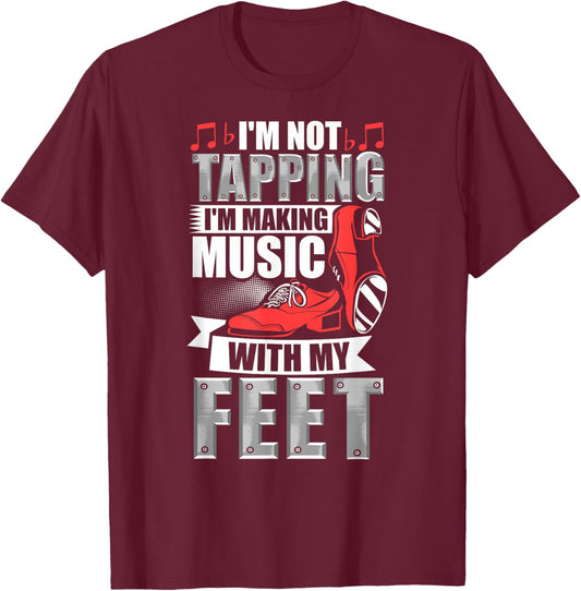 Tapping Making Music with Feet Tap Dance Teacher Tap Dancer T-Shirt - T-Shirt | Maroon