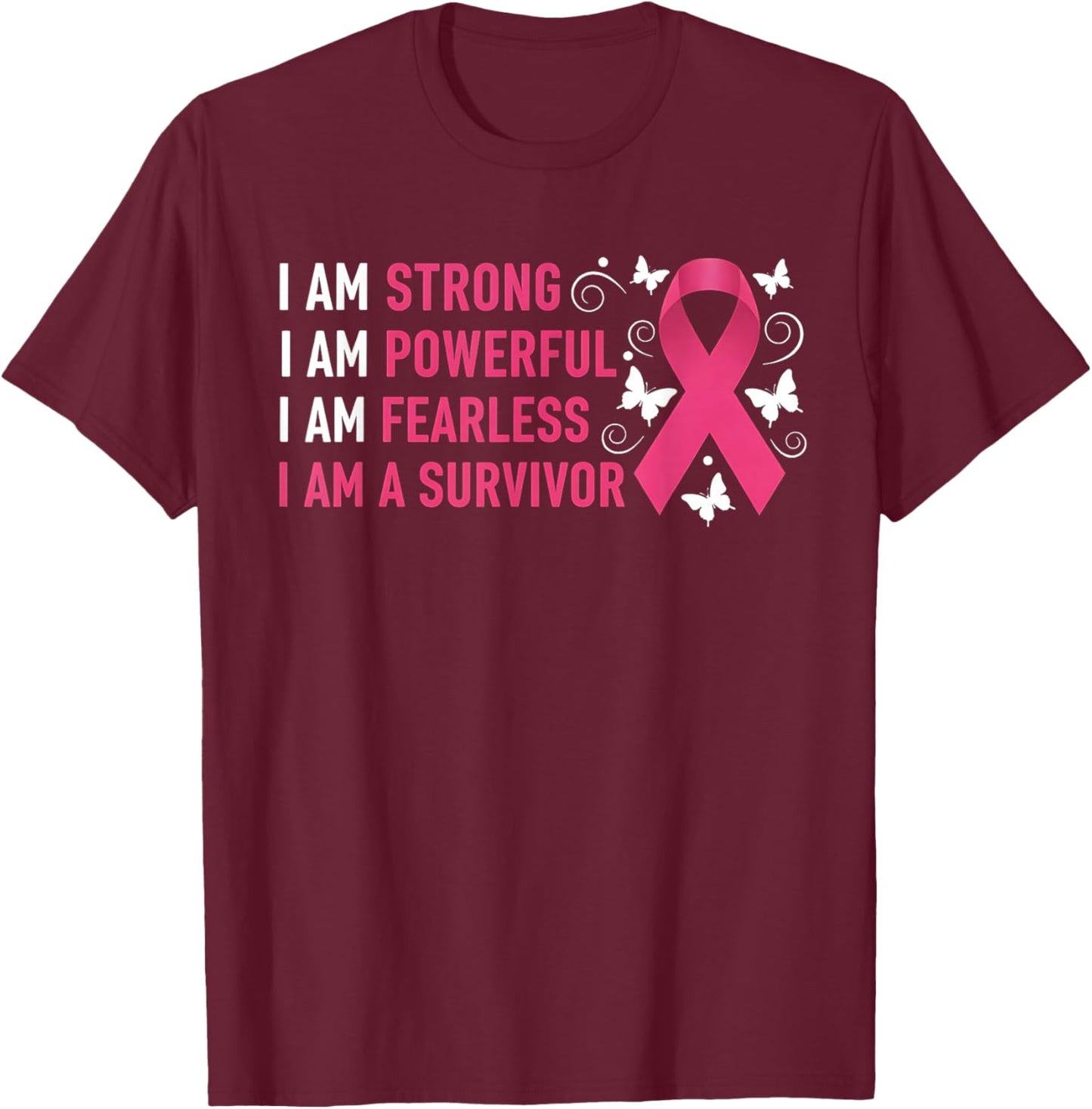 I Am Strong Powerful Fearless Pink Breast Cancer Survivor T-Shirt - T-Shirt | Maroon