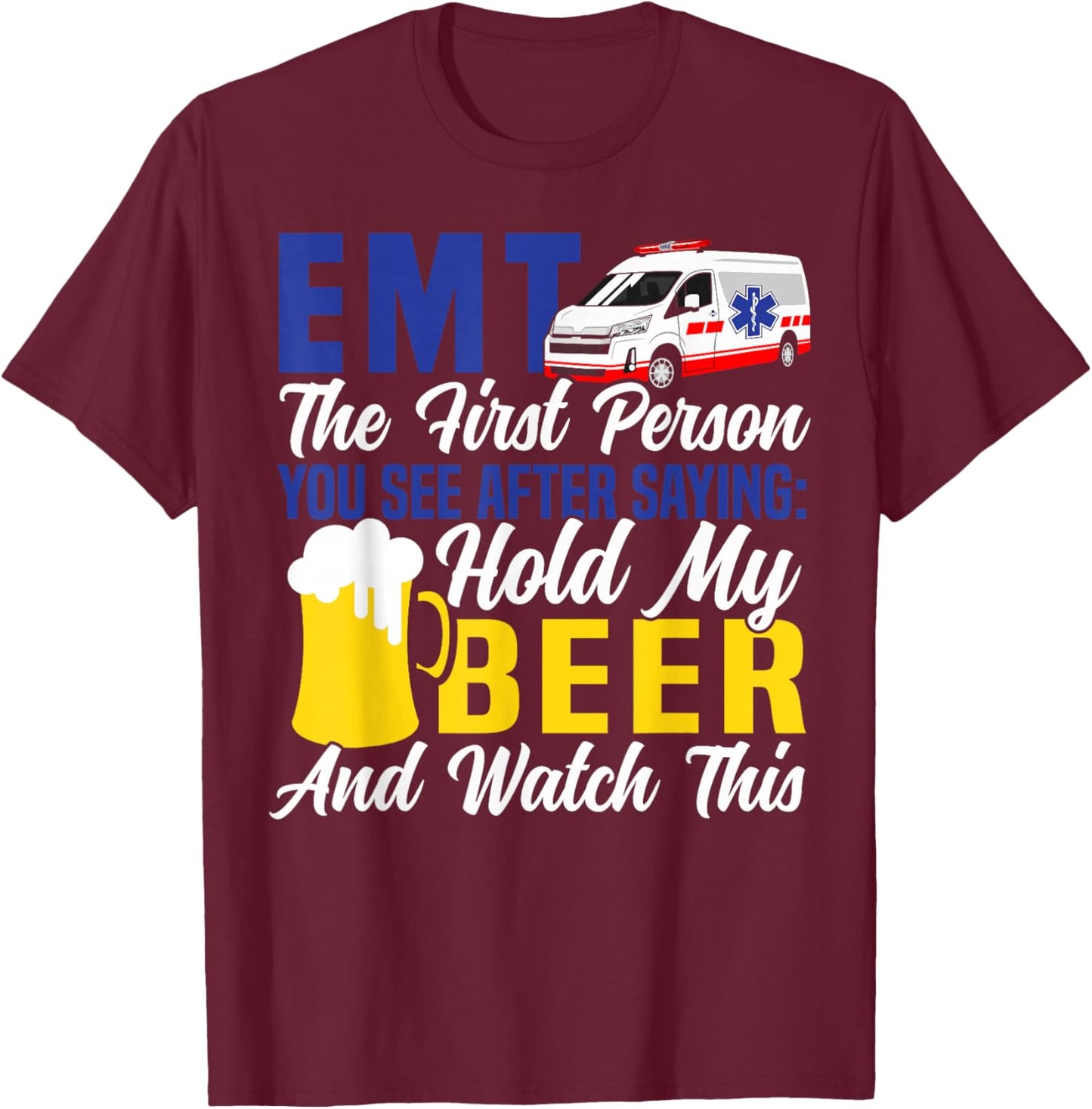 EMT Sarcastic Beer EMT The First Person You See After T-Shirt - T-Shirt | Maroon