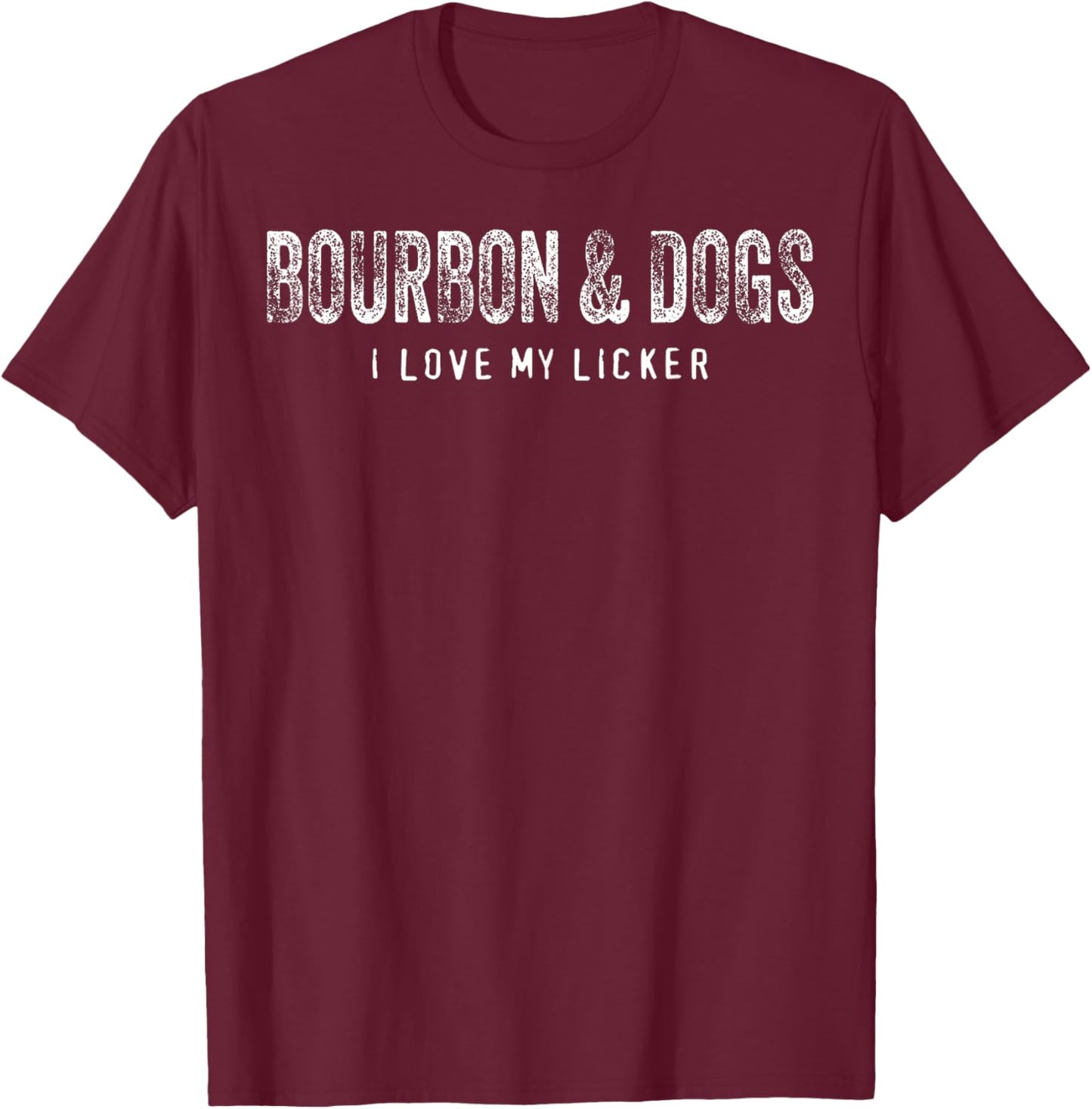 Bourbon and Dogs I Love My Licker Bourbon Drinking Lover Dog T-Shirt - T-Shirt | Maroon