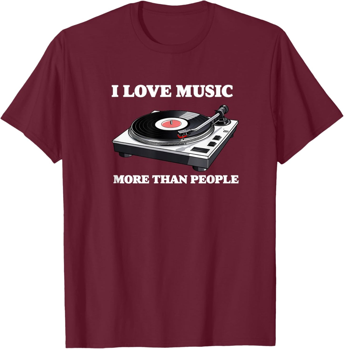 I Love Music More Than People Music Funny Record Player T-Shirt - T-Shirt | Maroon