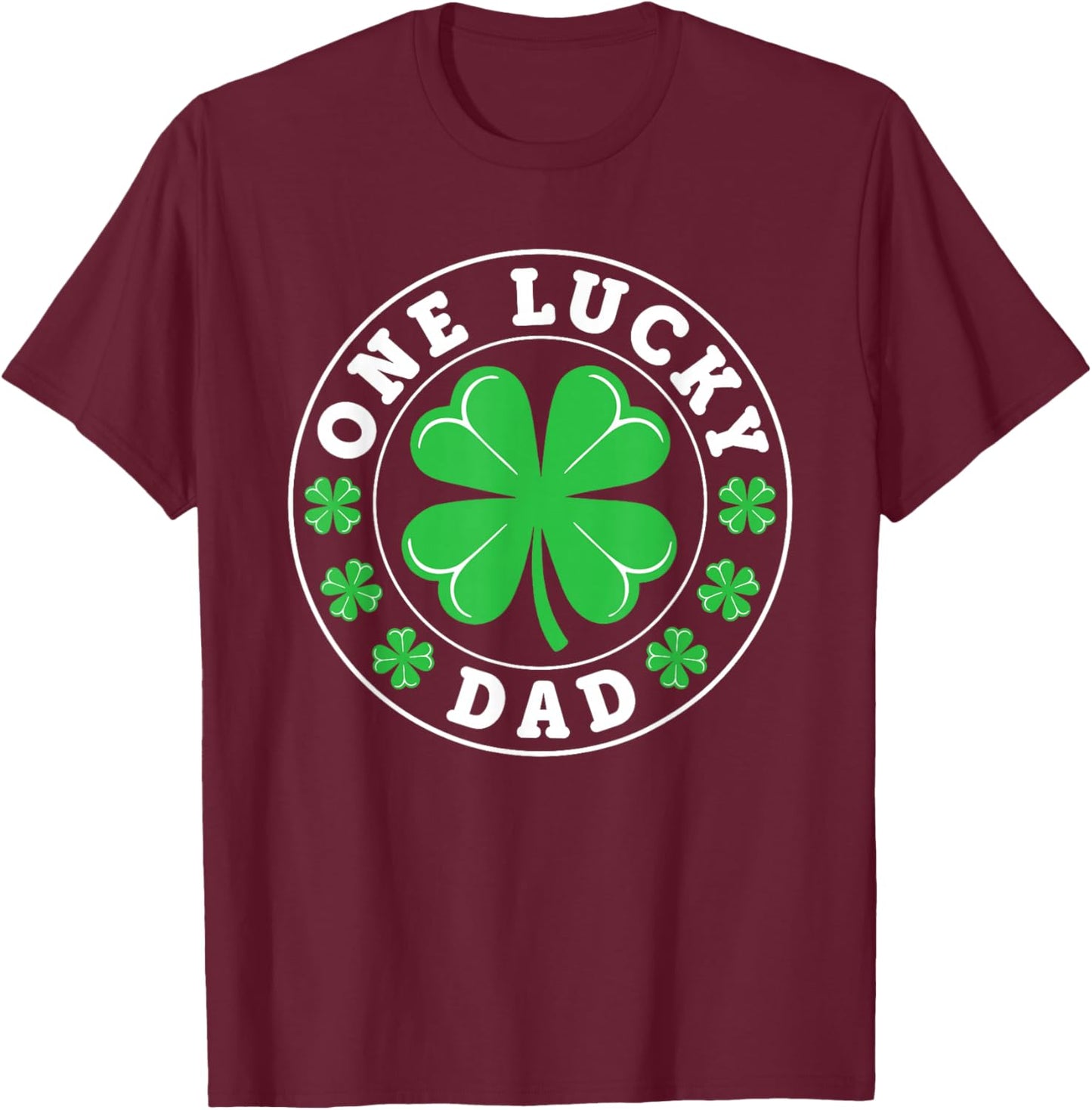 One Lucky Dad Funny St Patrick's Day Shamrocks T-Shirt - T-Shirt | Maroon