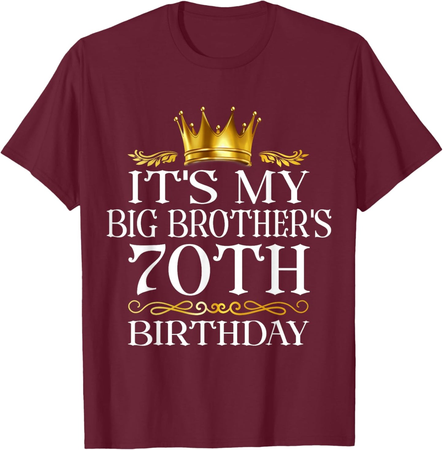 It's My Big Brother's 70th Birthday Happy 70 Years Old T-Shirt - T-Shirt | Maroon
