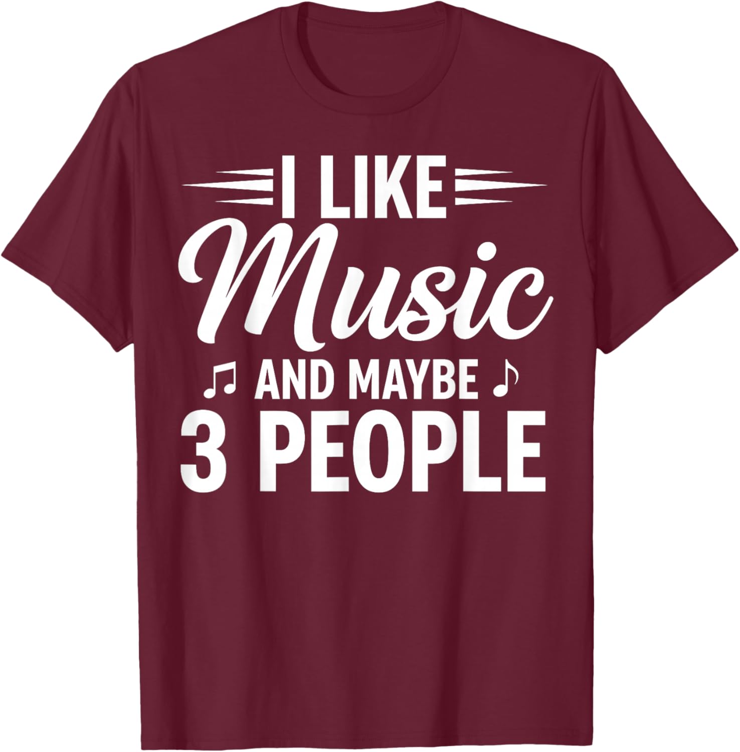 I Like Music and Maybe 3 People T-Shirt - T-Shirt | Maroon
