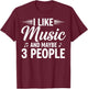 I Like Music and Maybe 3 People T-Shirt - T-Shirt | Maroon