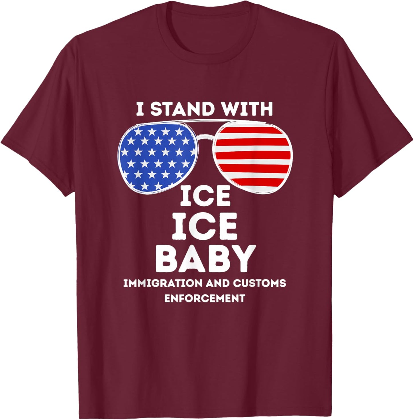 I Stand with ICE Immigration Border Patrol Officers US Flag T-Shirt - T-Shirt | Maroon