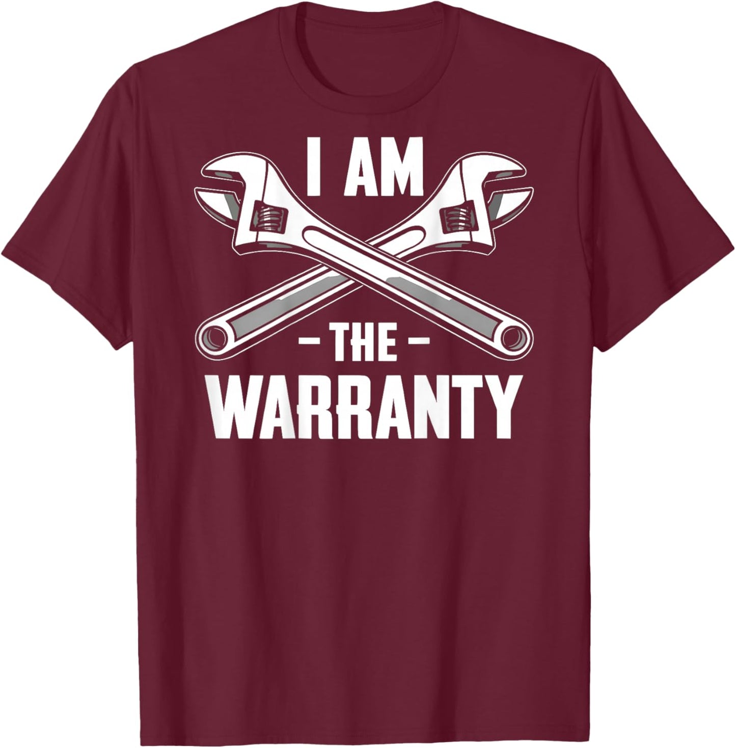 I Am The Warranty Mechanic (On Back) T-Shirt - T-Shirt | Maroon