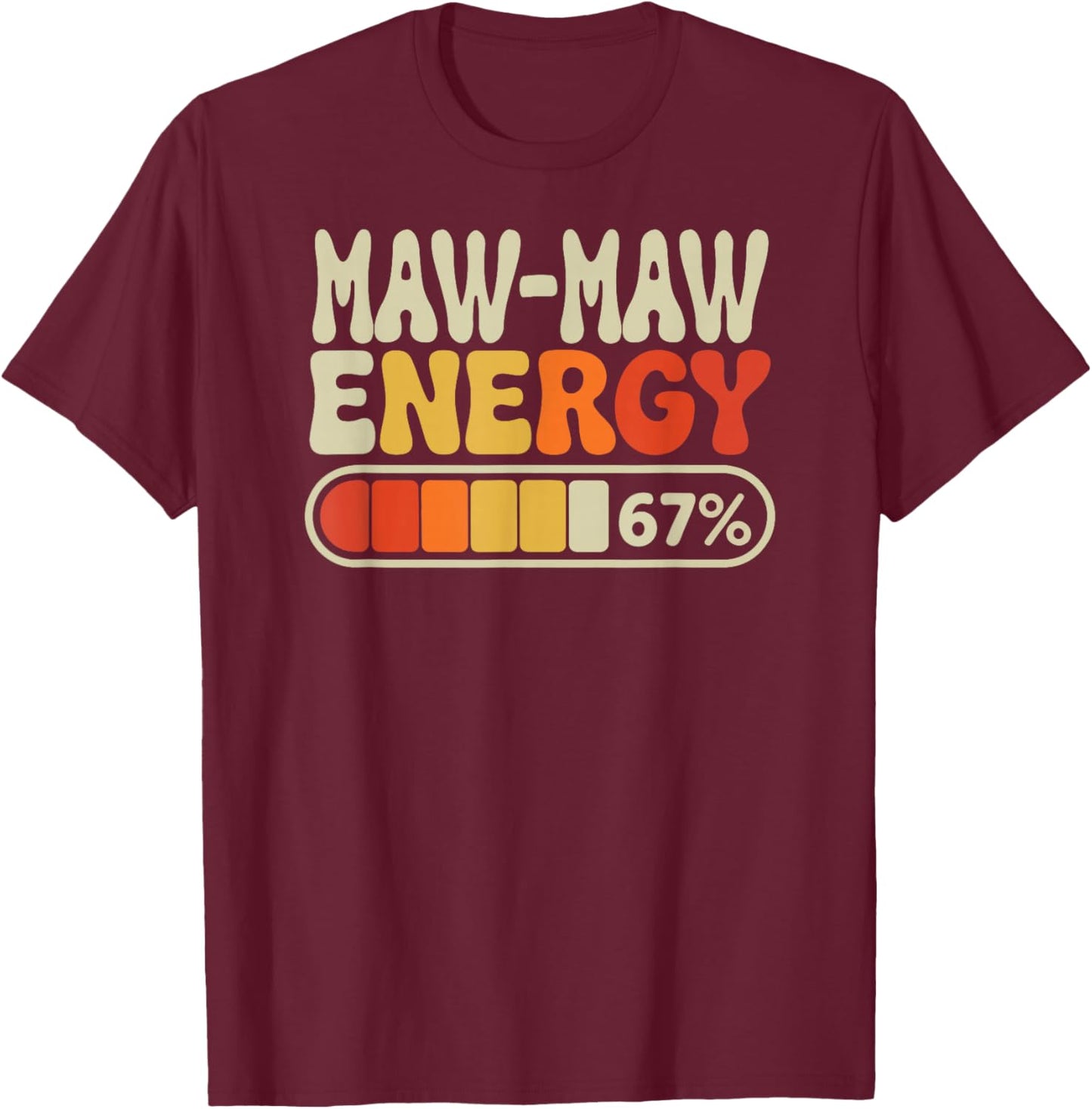 Maw-Maw Energy 67 Percent Retro Graphic for Mothers Day T-Shirt - T-Shirt | Maroon
