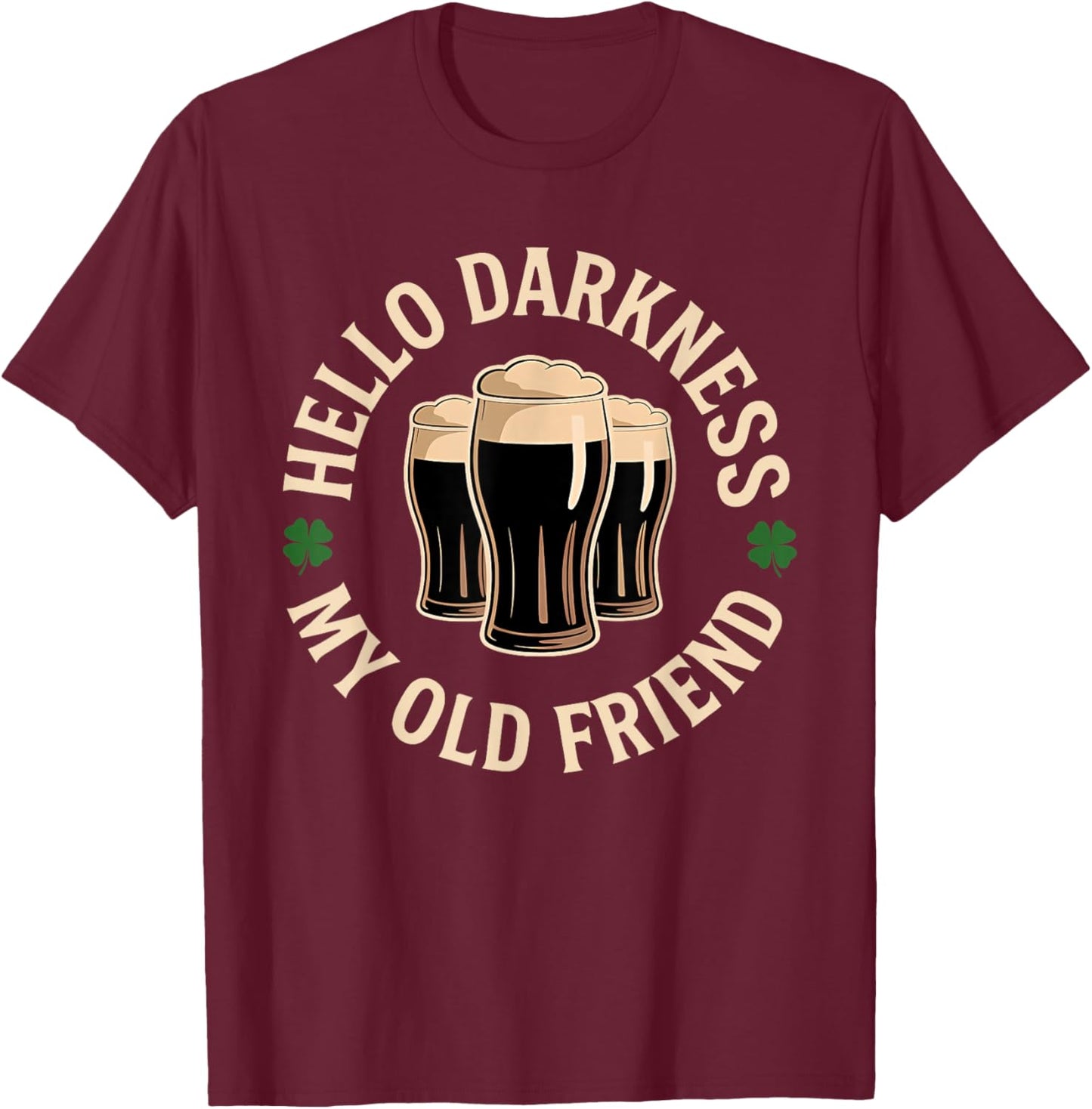 Hello Darkness My Old Friend Irish Beer St. Patrick's Day T-Shirt - T-Shirt | Maroon