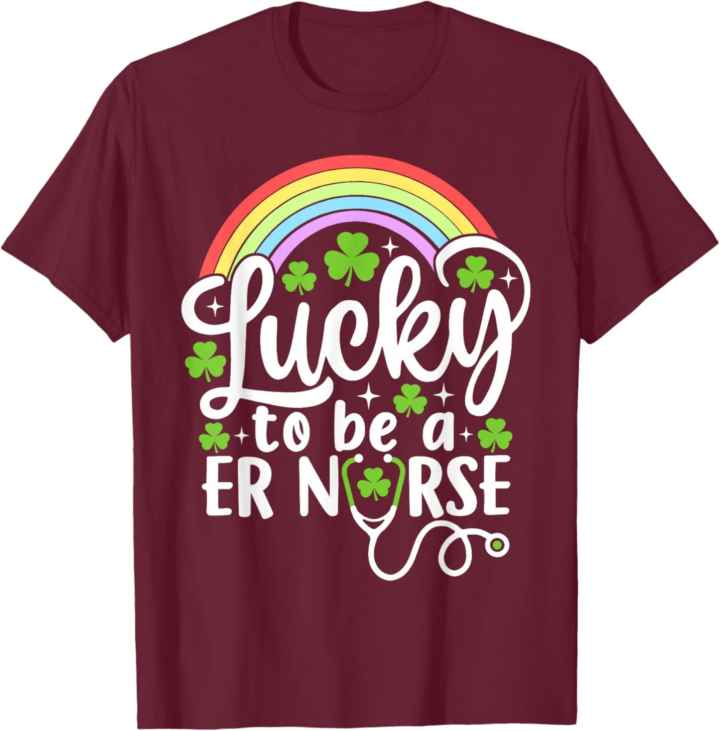 Lucky to Be A ER Nurse Funny St Patrick's Day Shamrocks T-Shirt - T-Shirt | Maroon