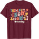 Test Day You Know It Now Show It Smile Face T-Shirt - T-Shirt | Maroon