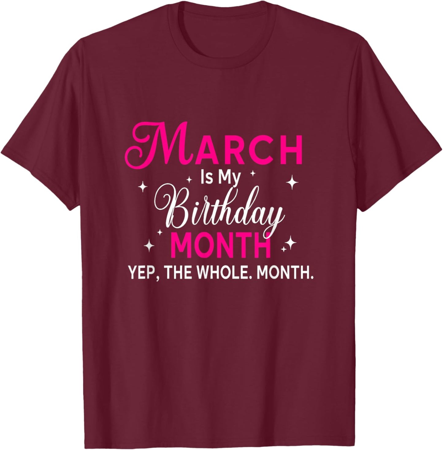 March is My Birthday Yes The Whole Month Birthday Women T-Shirt - T-Shirt | Maroon