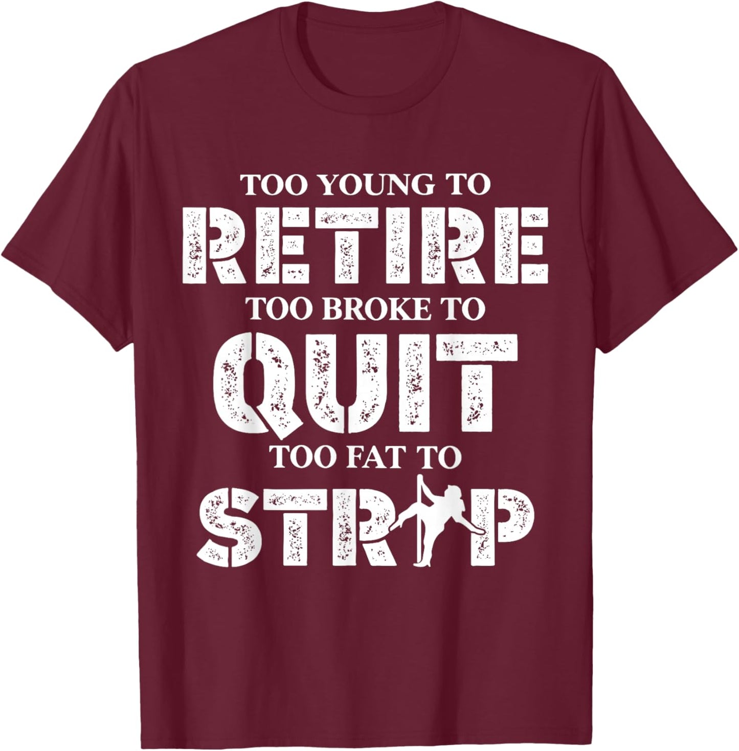 Too Young to Retire Too Broke to Quit Funny Unhinged Meme T-Shirt - T-Shirt | Maroon