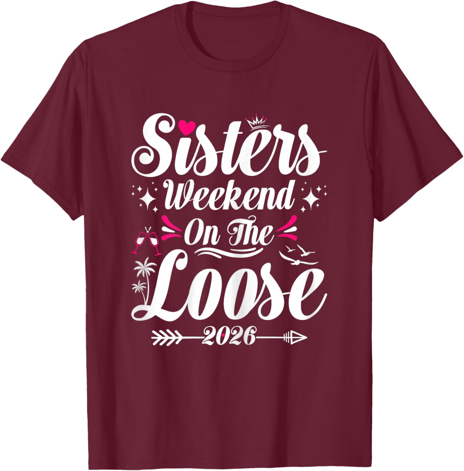 Sisters Weekend On The Loose 2026 Girls Trip Matching T-Shirt - T-Shirt | Maroon