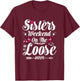 Sisters Weekend On The Loose 2026 Girls Trip Matching T-Shirt - T-Shirt | Maroon