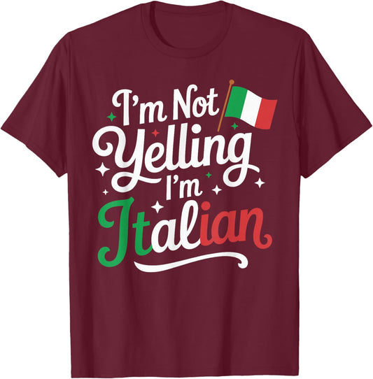 I’m Not Yelling I’m Italian Funny Italy Heritage T-Shirt - T-Shirt | Maroon