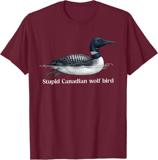 Cute Stupid Canadian Wolf Bird Sarcastic Animal Funny Loon T-Shirt - T-Shirt | Maroon