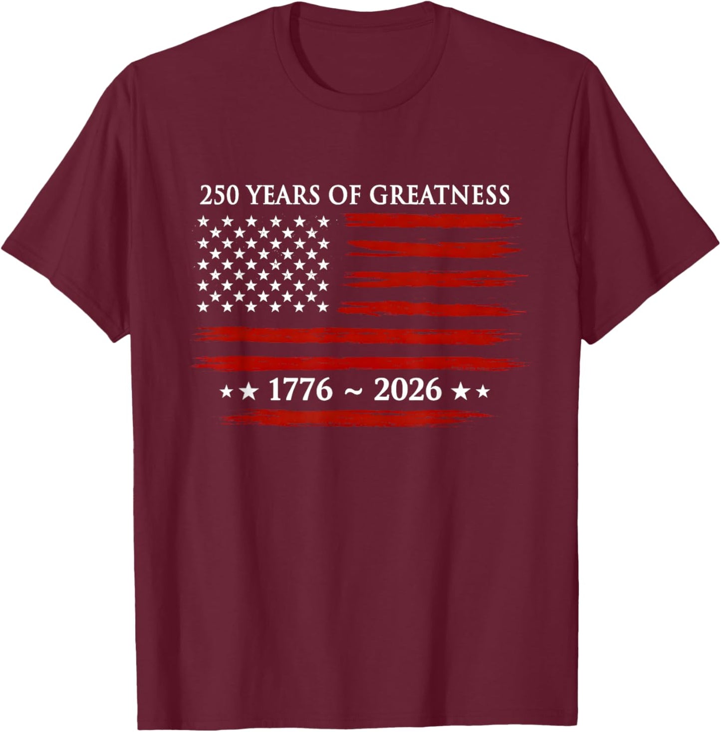 USA Flag 250 Years of Greatness 1776-2026 250th Birthday T-Shirt - T-Shirt | Maroon