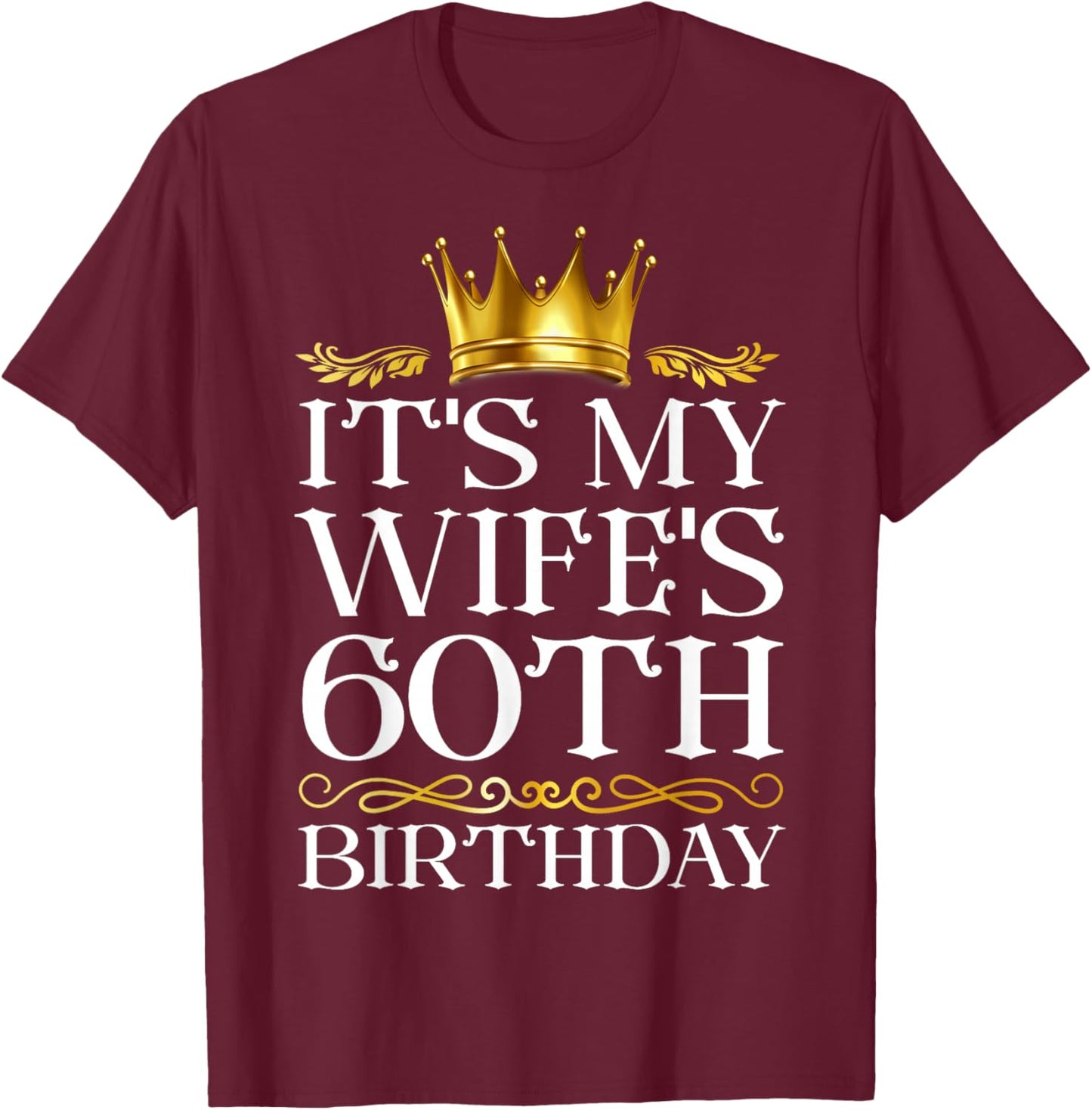 It's My Wife's 60th Birthday Happy Birthday 60 Years Old T-Shirt - T-Shirt | Maroon
