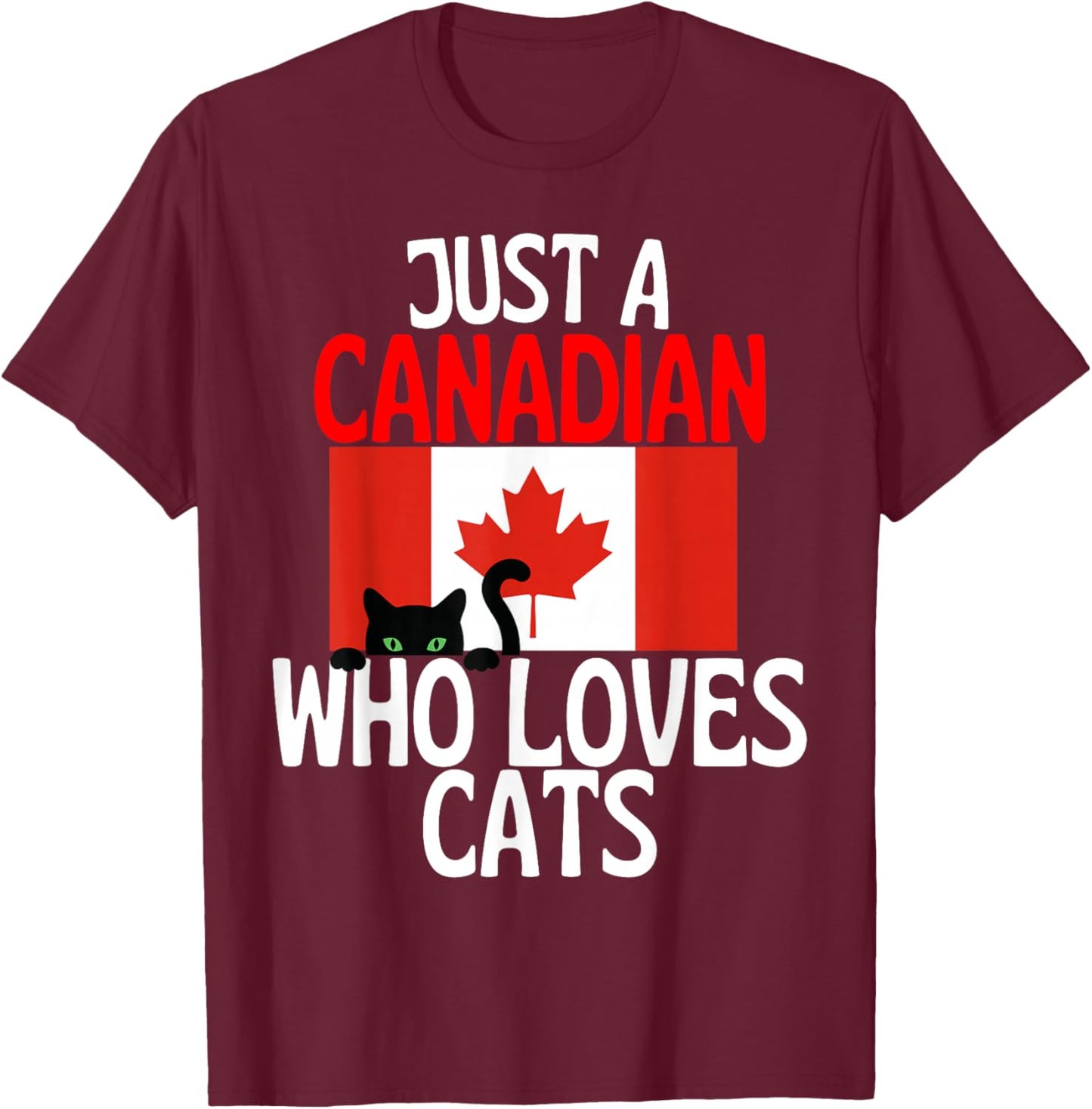 Just A Canadian Who Loves Cats for All of Canada T-Shirt - T-Shirt | Maroon
