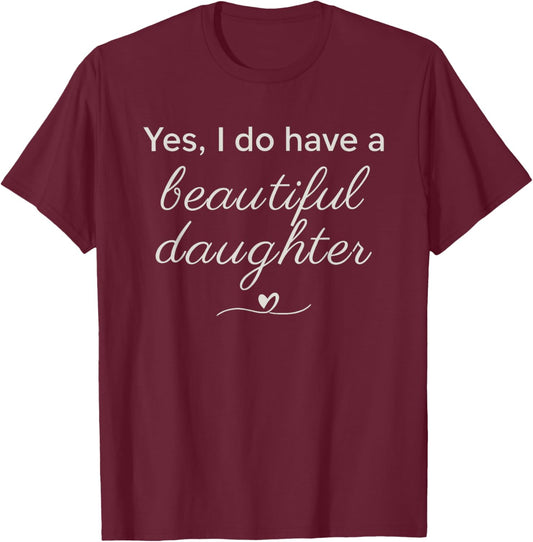 Elegant Script Yes I Have A Beautiful Daughters T-Shirt - T-Shirt | Maroon