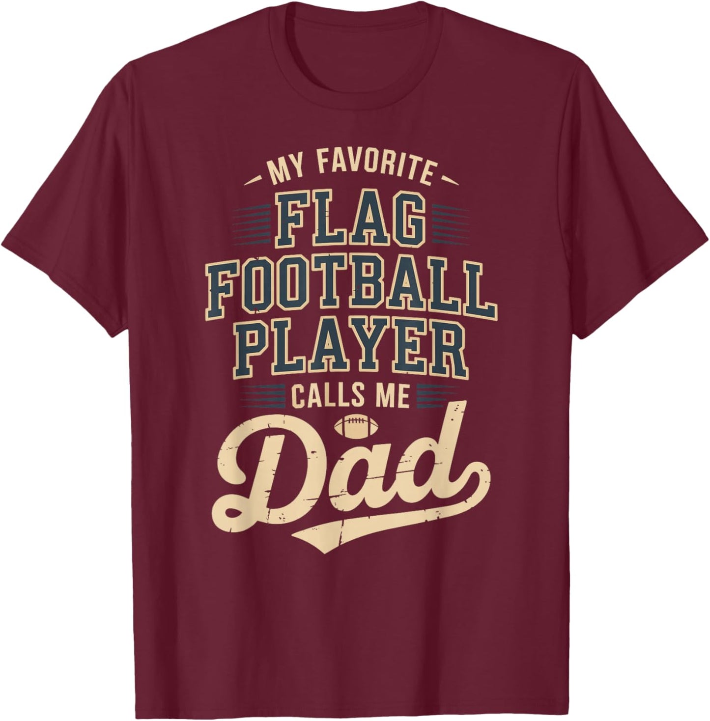My Favorite Flag Football Player Calls Me Dad T-Shirt - T-Shirt | Maroon