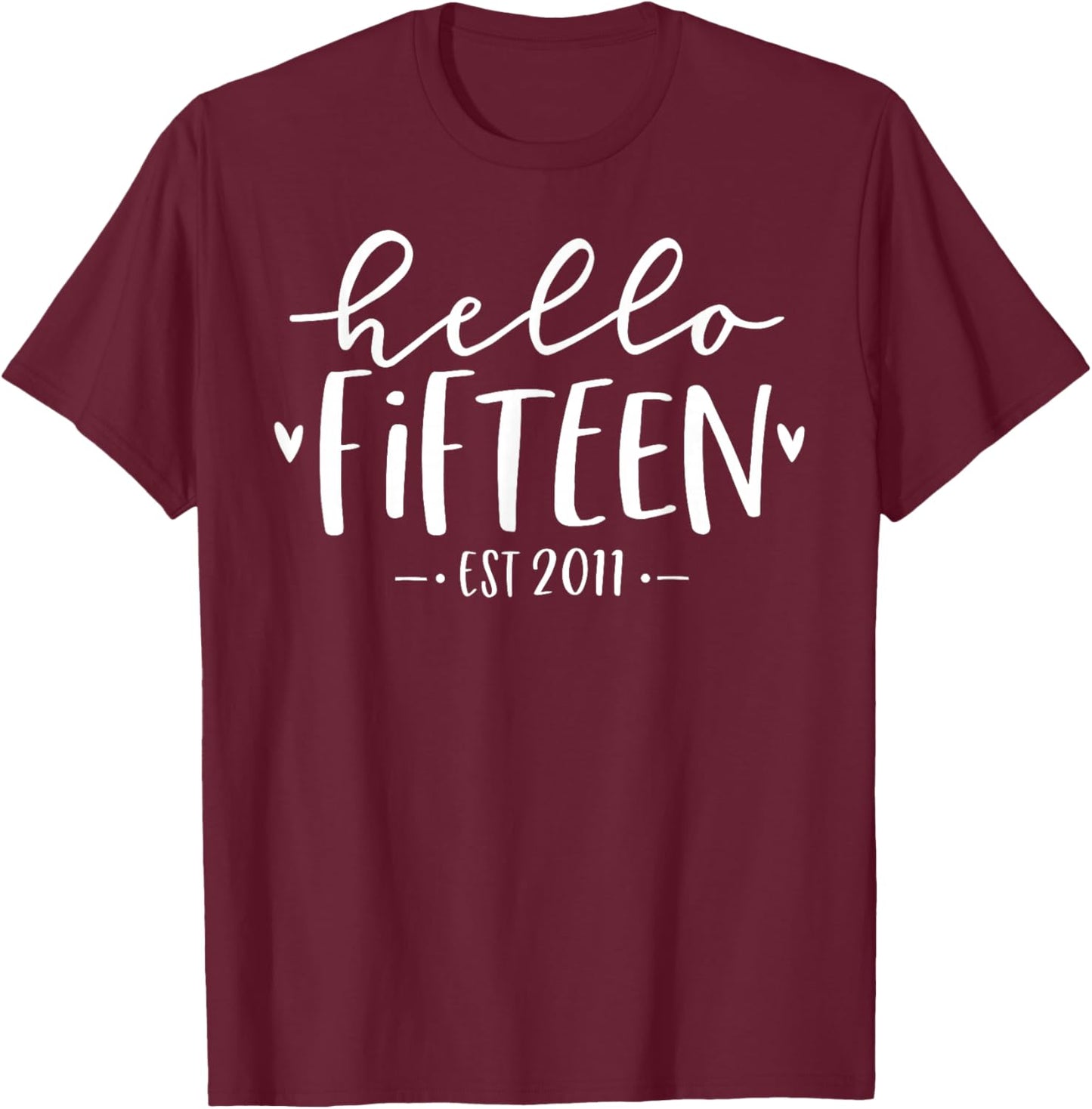 Hello Fifteen Est 2011 15th Birthday Girl 15-Year-Old T-Shirt - T-Shirt | Maroon