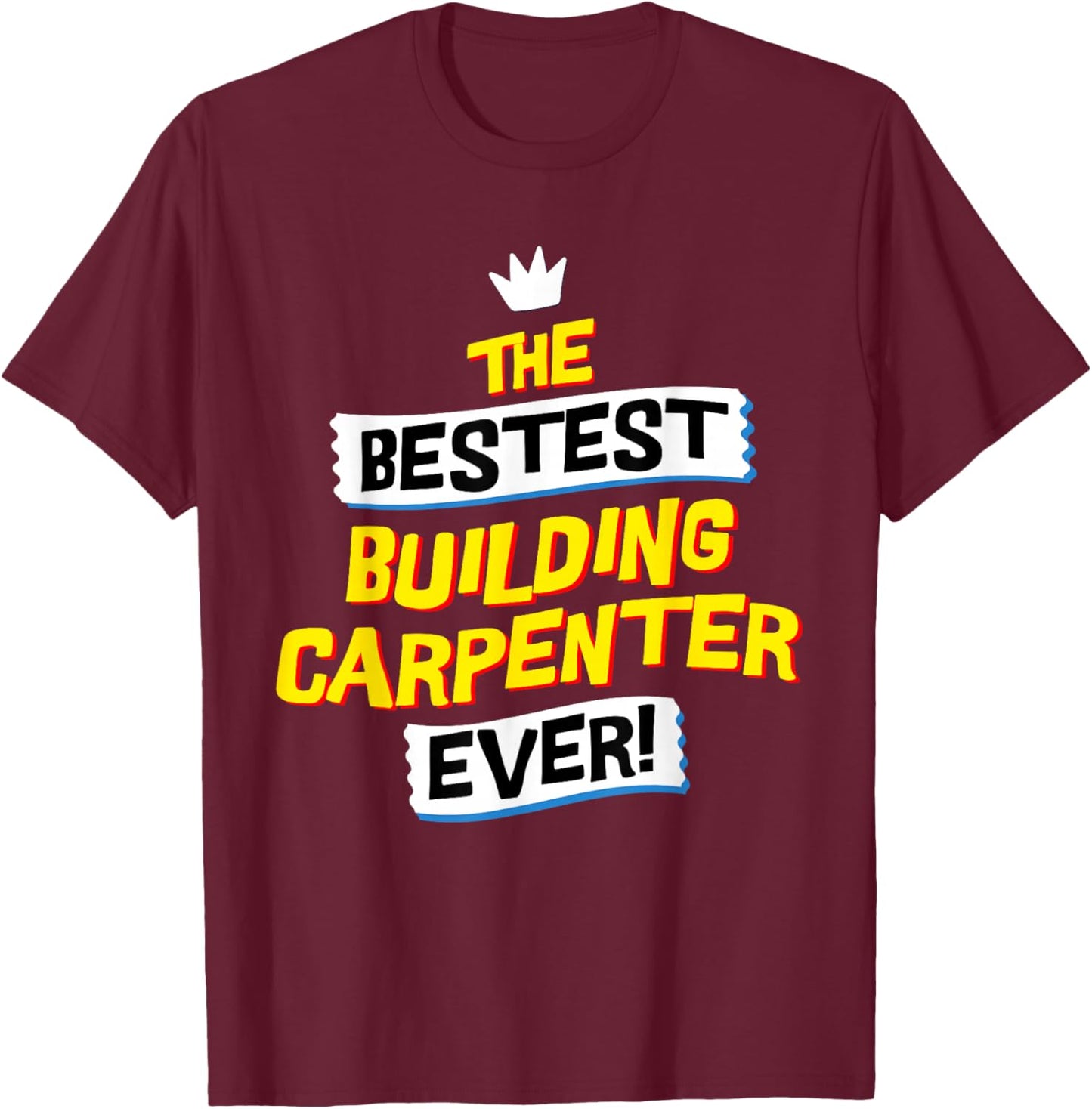 Best Building Carpenter, Funny Job Occupation T-Shirt - T-Shirt | Maroon
