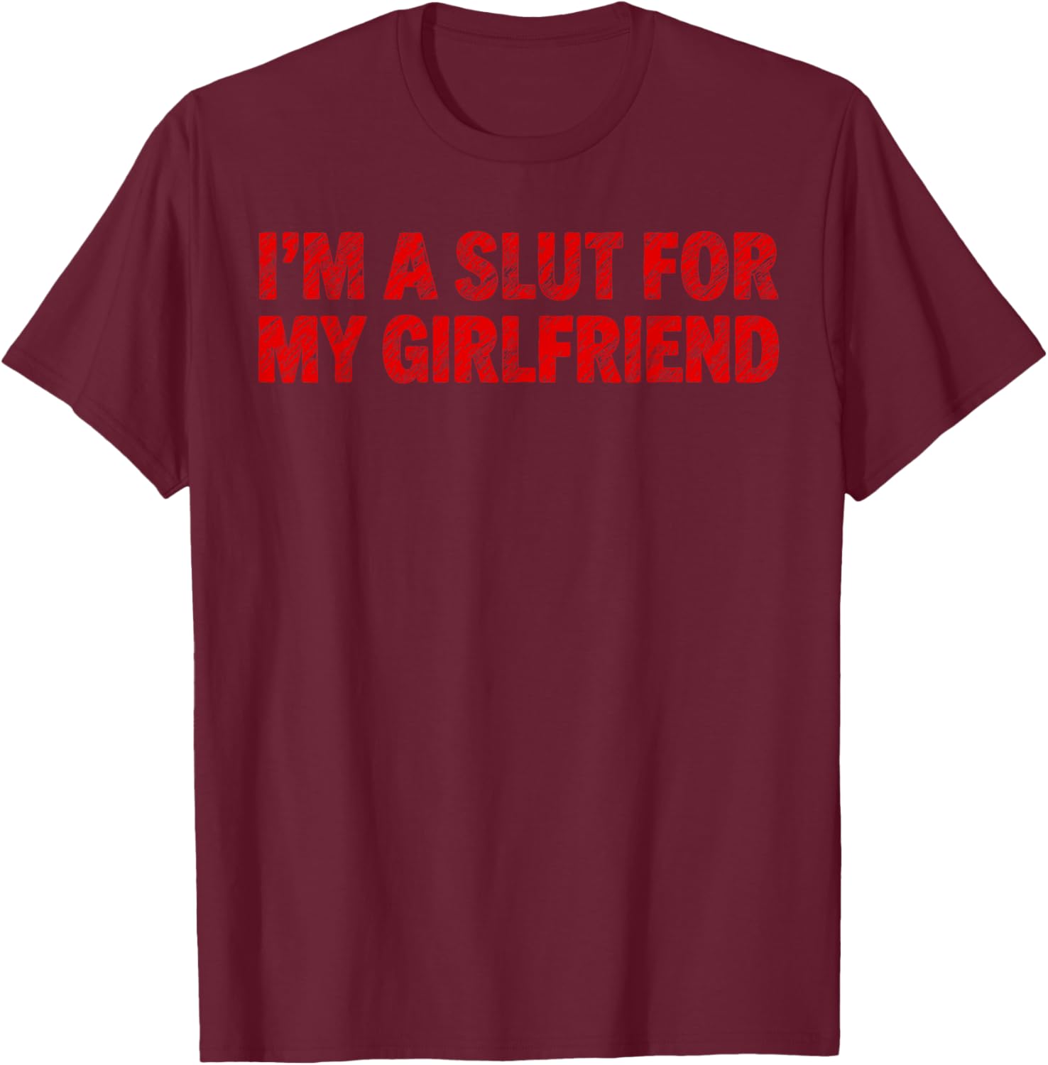 Im A Slut for My Girlfriend Heart Valentine Couple Men T-Shirt - T-Shirt | Maroon
