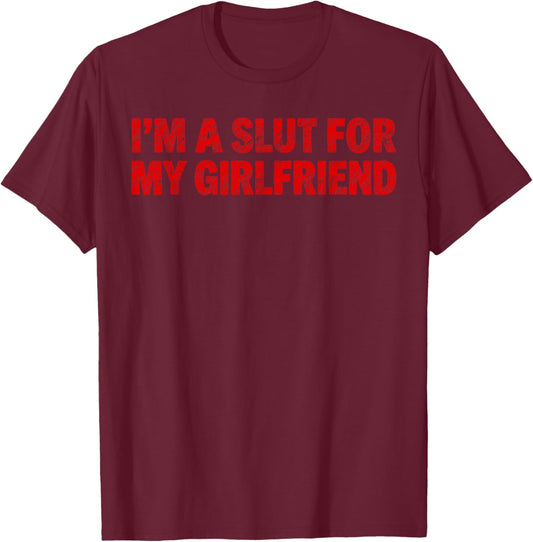 Im A Slut for My Girlfriend Heart Valentine Couple Men T-Shirt - T-Shirt | Maroon