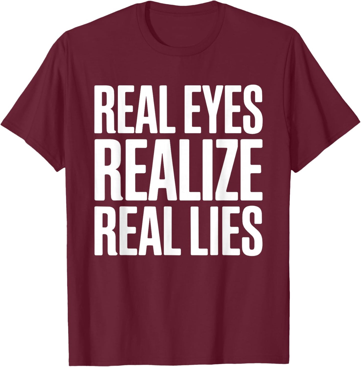 Real Eyes Realize Real Lies T-Shirt - T-Shirt | Maroon