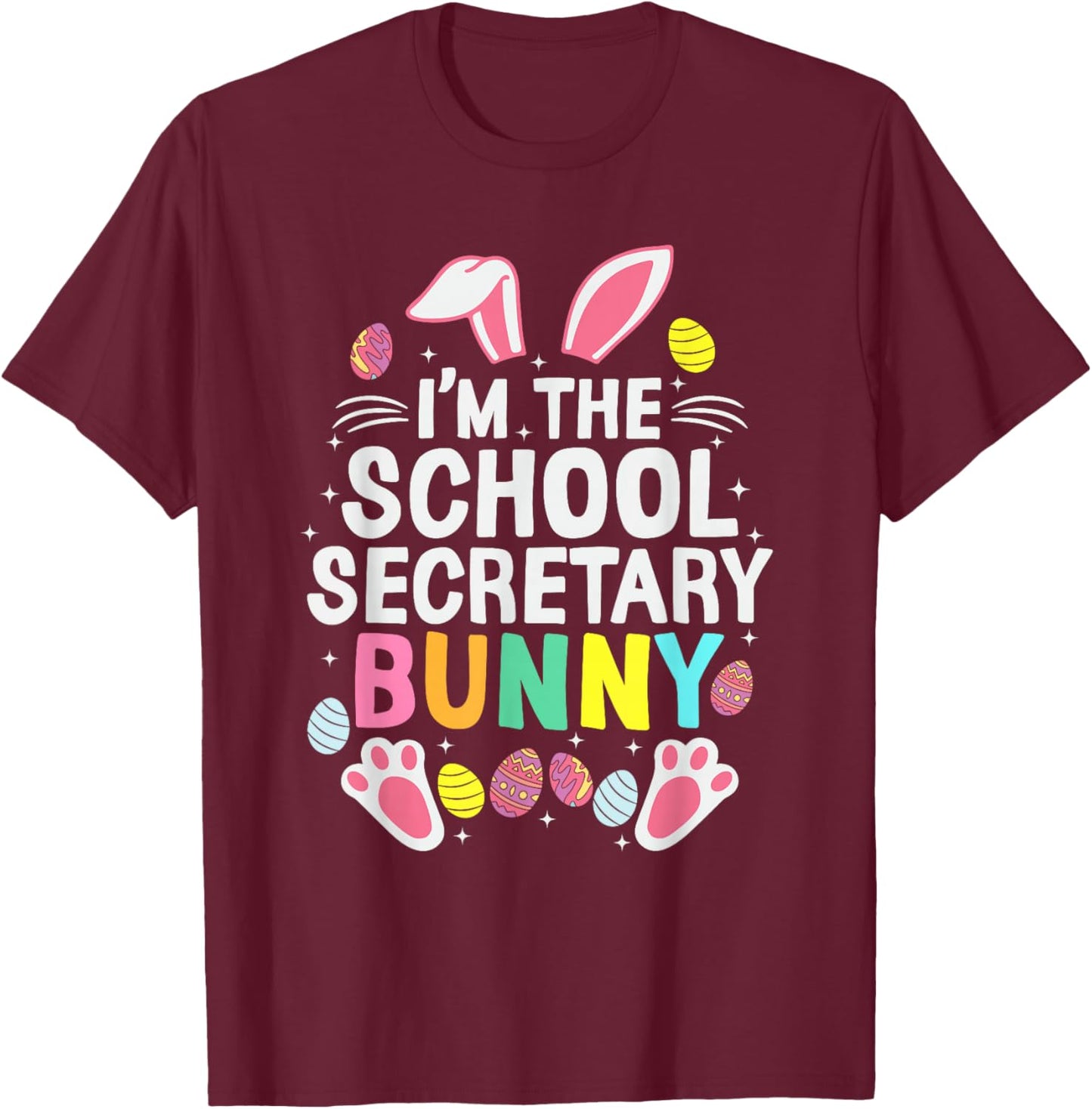 I’m The School Secretary Bunny Happy Easter Day Cute T-Shirt - T-Shirt | Maroon