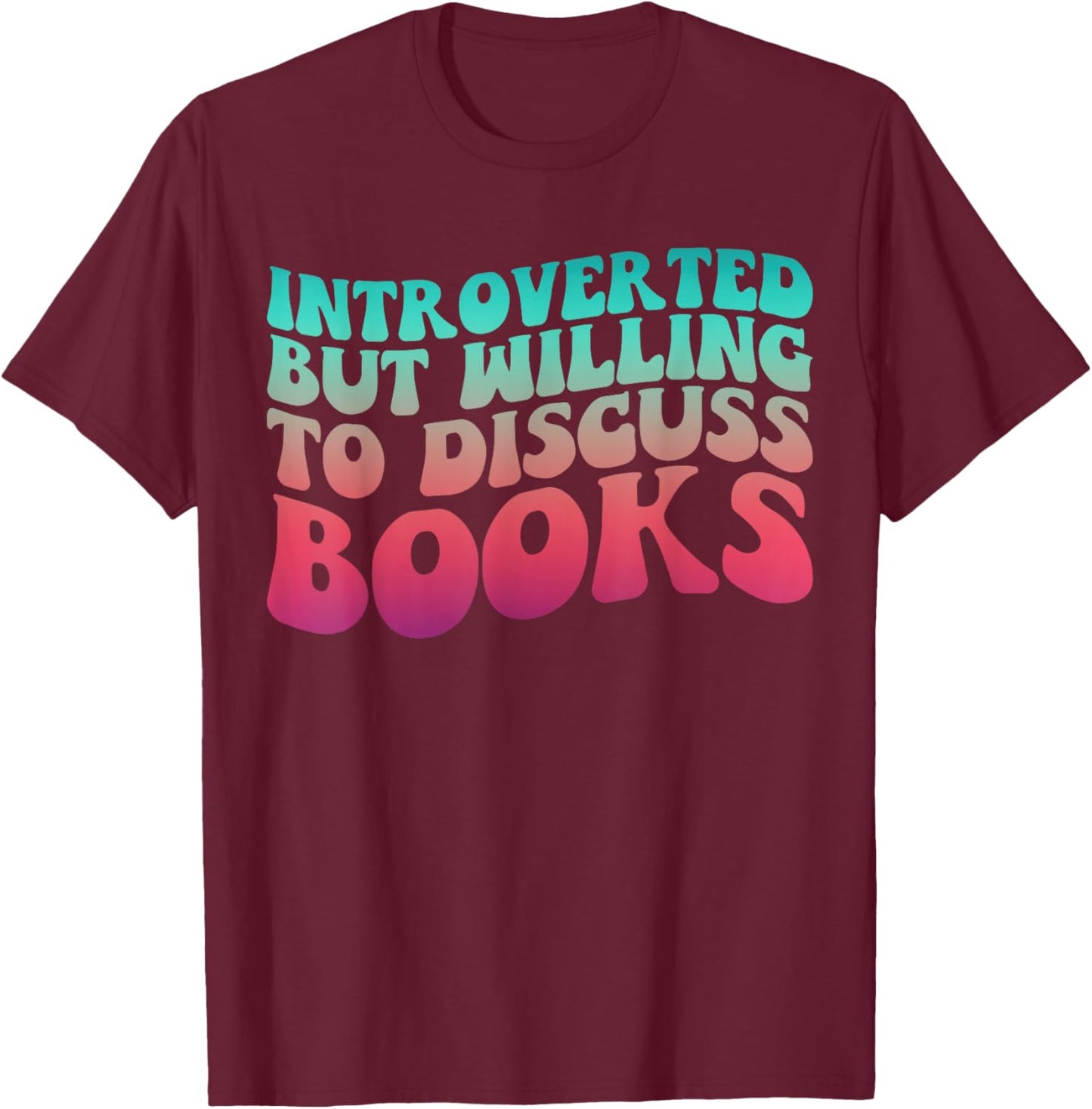 Bookish Reading Love Introverted But Willing to Discuss Book T-Shirt - T-Shirt | Maroon