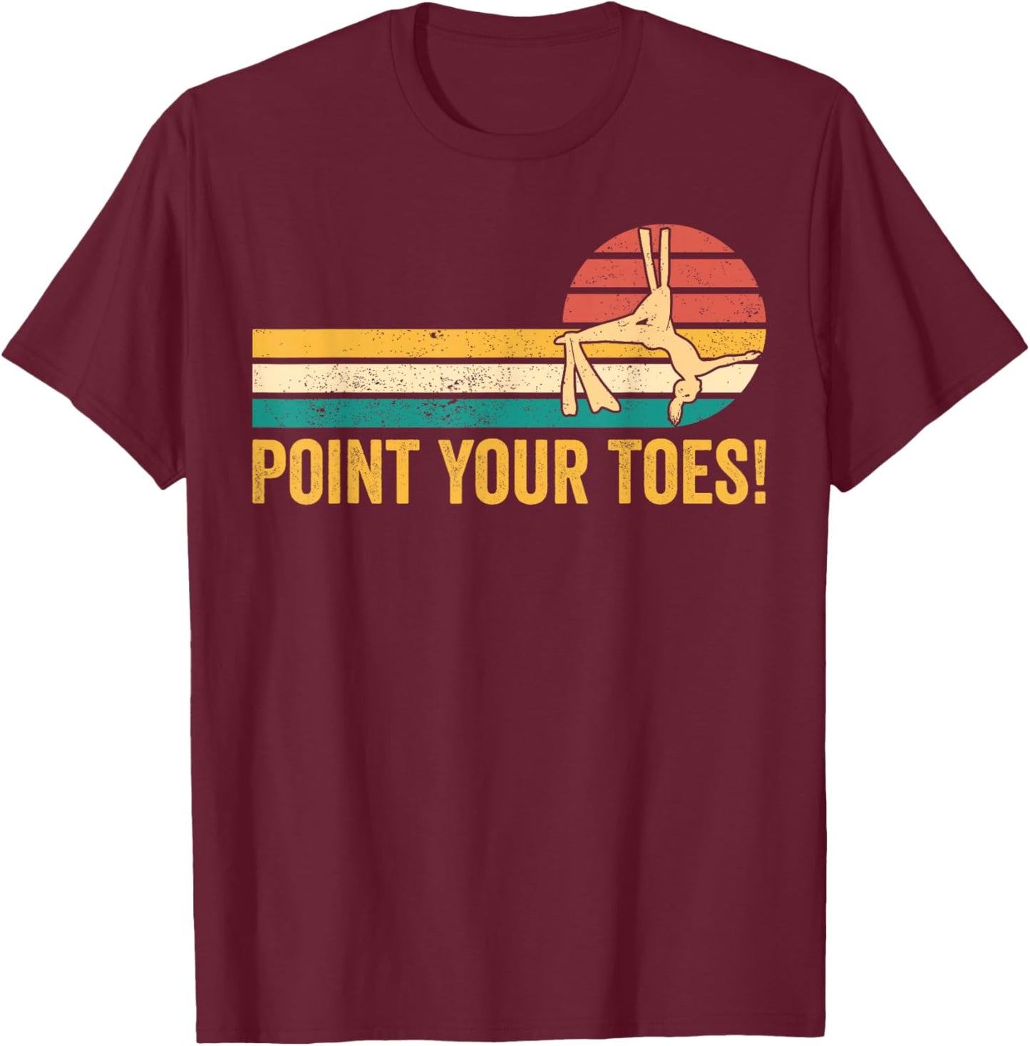Aerial Silk Aerialist Point Your Toes! T-Shirt - T-Shirt | Maroon