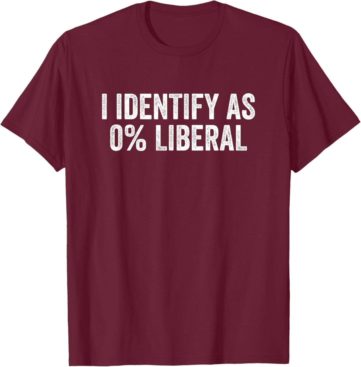 I Identify As 0% Liberal Funny Political Statement T-Shirt - T-Shirt | Maroon