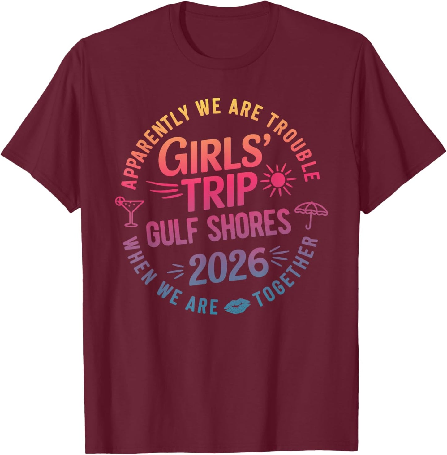 Girls Trip Gulf Shores 2026 Alabama Trouble When Together T-Shirt - T-Shirt | Maroon