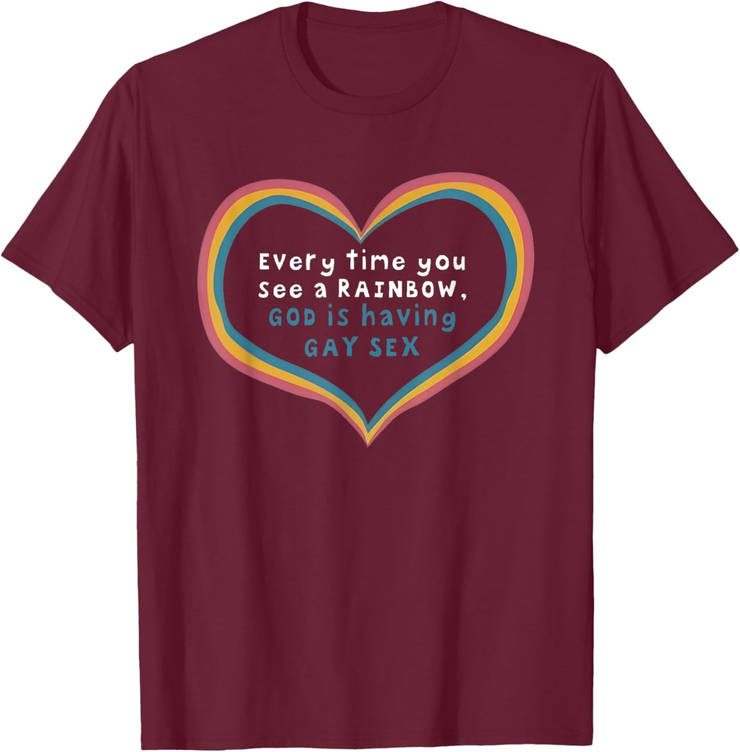 Every Time You See A Rainbow God is Having Gay Sex T-Shirt - T-Shirt | Maroon