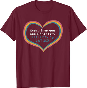 Every Time You See A Rainbow God is Having Gay Sex T-Shirt - T-Shirt | Maroon