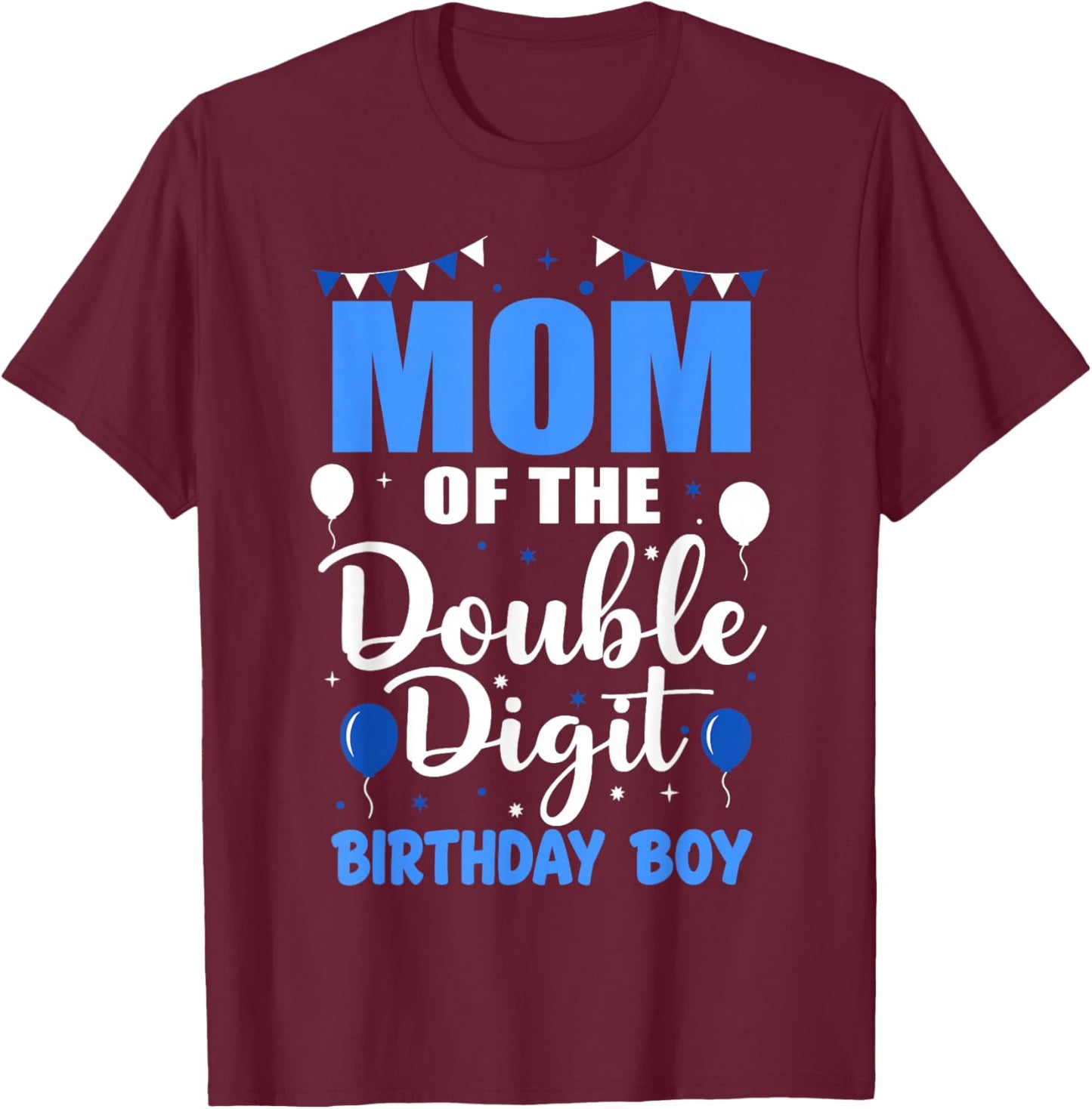Proud Mom of The Double Digit Birthday Boy 10 Year Old 10th T-Shirt - T-Shirt | Maroon