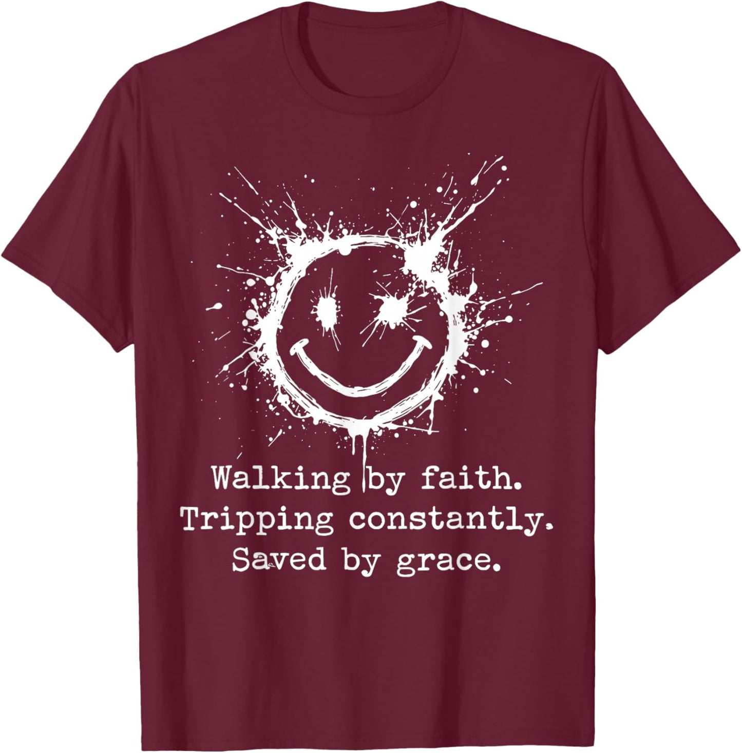 Walking by Faith Tripping Constantly Saved by Grace T-Shirt - T-Shirt | Maroon