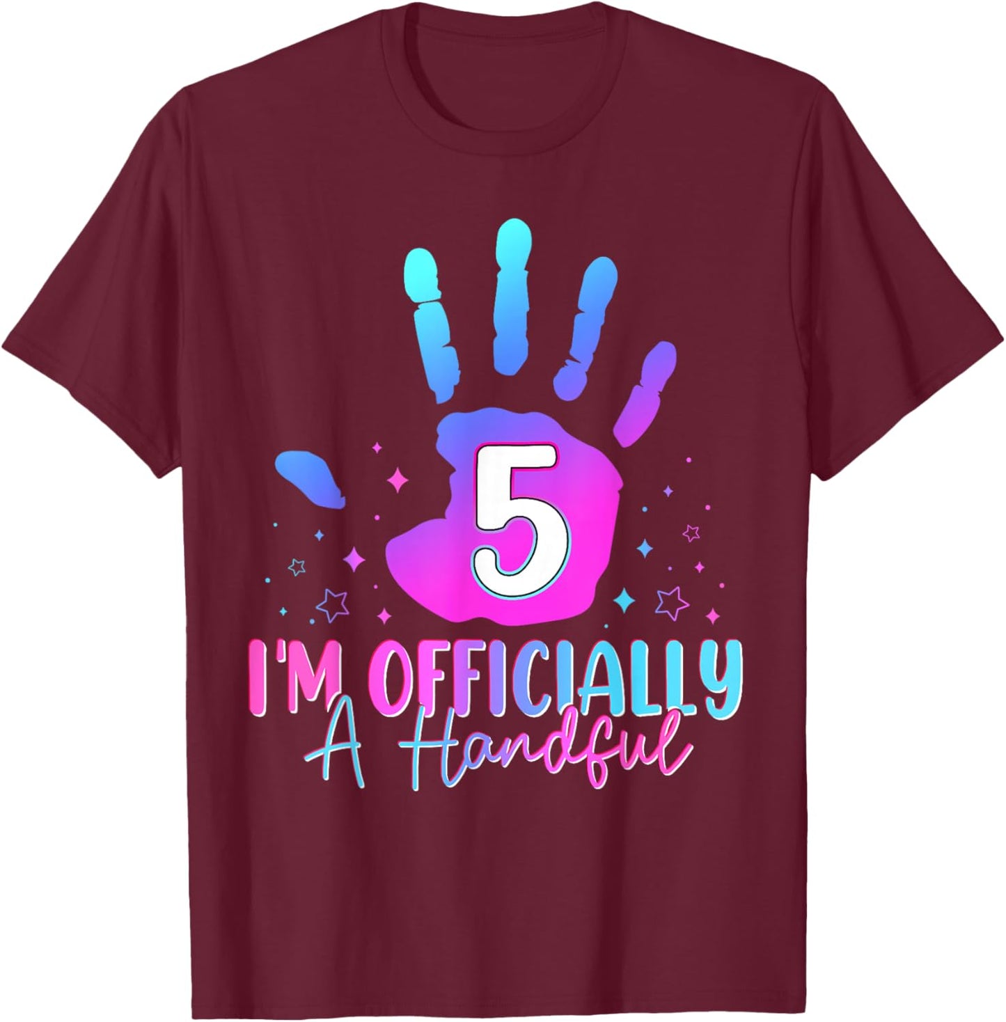 Kids I'm Officially A Handful Five 5th Birthday Girls Boys T-Shirt - T-Shirt | Maroon