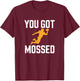 You Got Mossed Funny American Football Quote T-Shirt - T-Shirt | Maroon