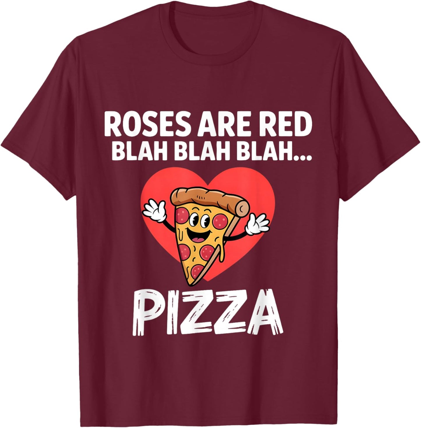 Roses are Red Blah Pizza Funny Valentine Food Lover T-Shirt - T-Shirt | Maroon