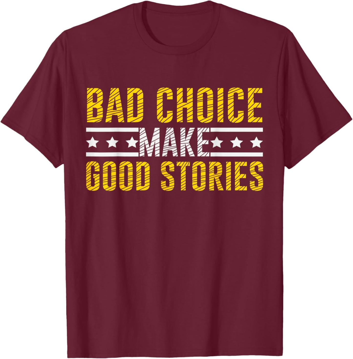 Bad Choices Make Good Stories & T-Shirt - T-Shirt | Maroon