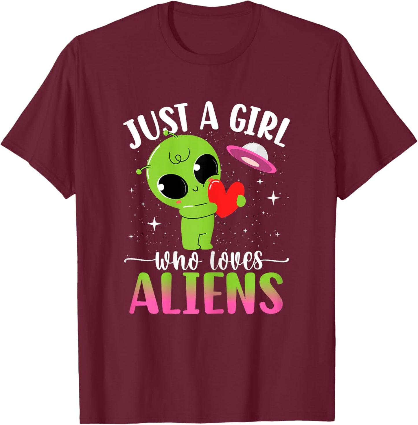 Just Girl Who Loves Aliens Extraterrestrial Girls Kids Women T-Shirt - T-Shirt | Maroon