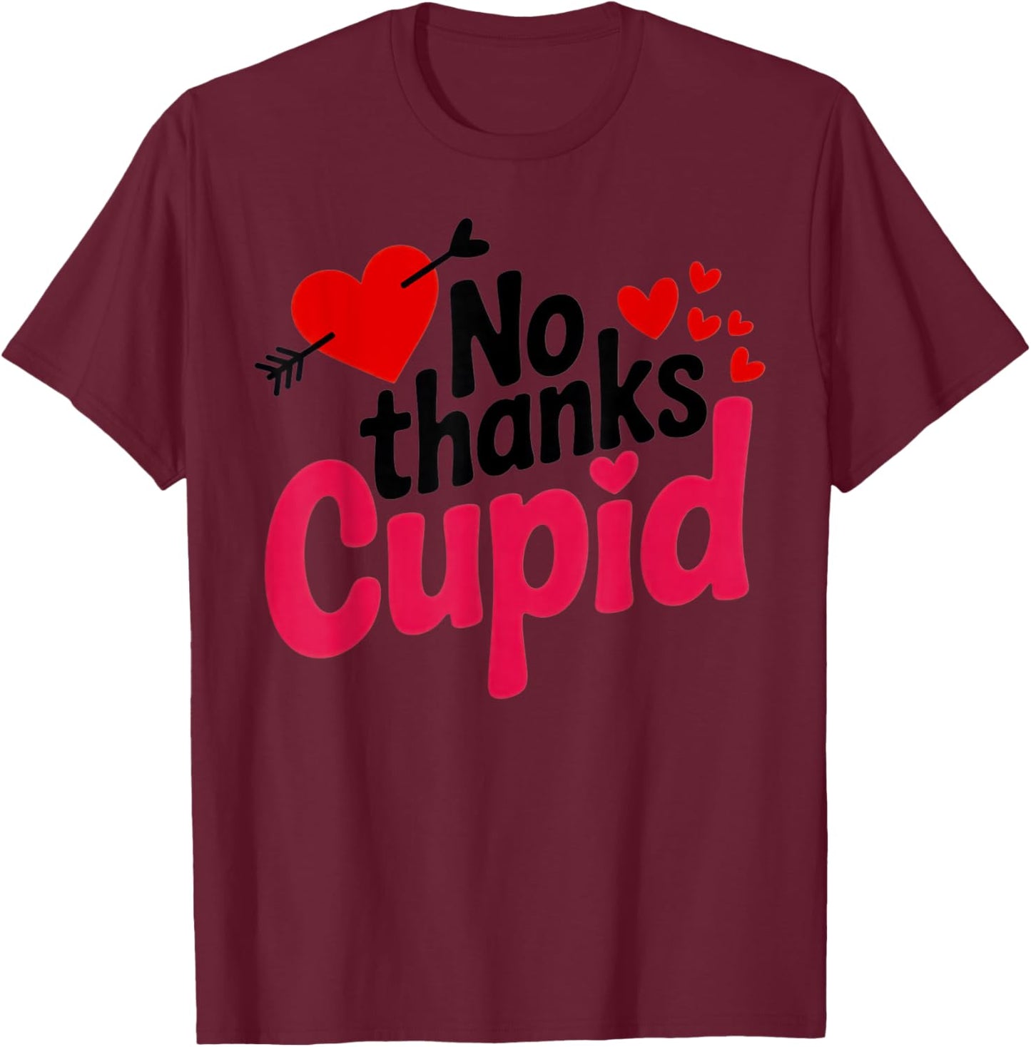 No Thanks Cupid Funny Anti-Valentine for Singles and Sarcasm T-Shirt - T-Shirt | Maroon