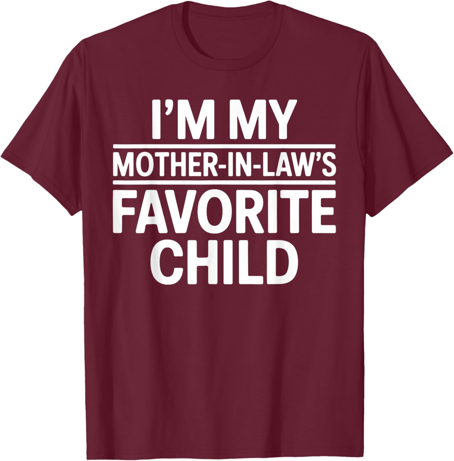 Im My Mother in Laws Favorite Child Funny Parent T-Shirt - T-Shirt | Maroon