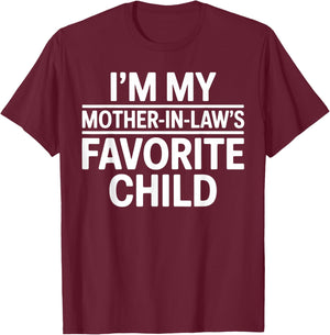 Im My Mother in Laws Favorite Child Funny Parent T-Shirt - T-Shirt | Maroon