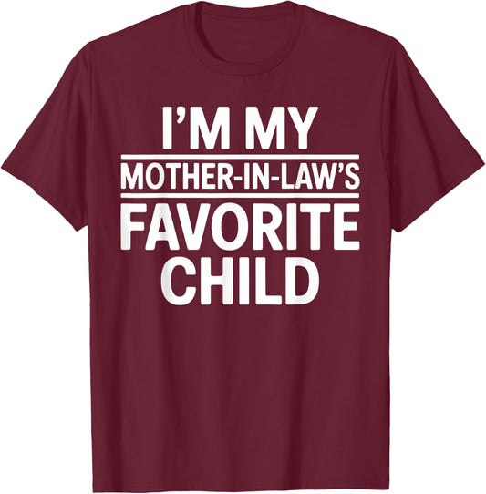 Im My Mother in Laws Favorite Child Funny Parent T-Shirt - T-Shirt | Maroon
